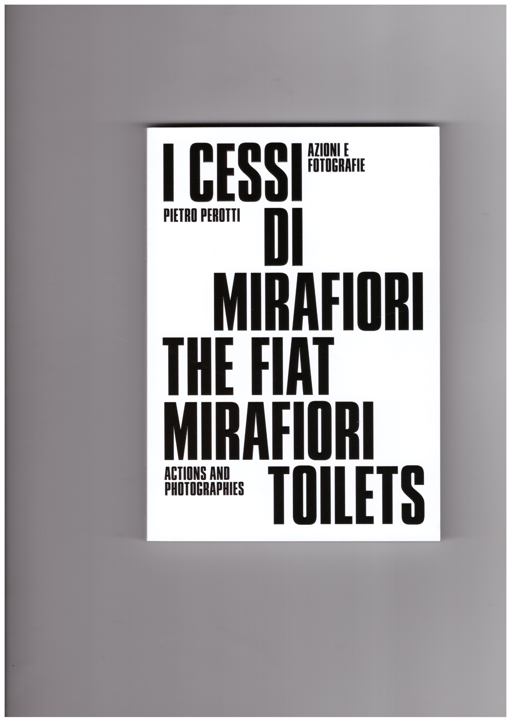 PEROTTI, Pietro; TIDONI, Davide (ed.); BERTENI, Franco (ed.) - The Fiat Mirafiori Toilets: Actions and Photographies